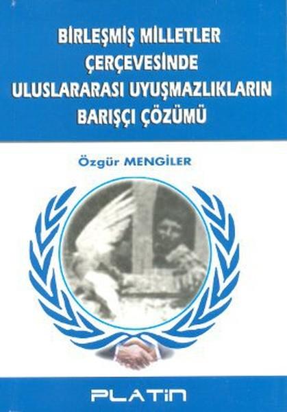 Özgür MengilerWeltpolitik und deren RichtlinienBirleşmiş Milletler Çerçevesinde Uluslararası Uyuşmazlıkların Barışçı Çözümü