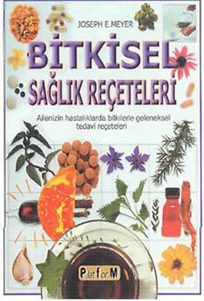 Joseph E. MeyerAlternatif Tıp KitaplarıBİtkisel Sağlık Reçeteleri