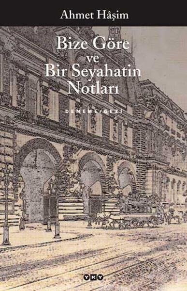 Ahmet HaşimAhmet Haşim (1887 - 1933)Bize Göre ve Bir Seyahatin Notları