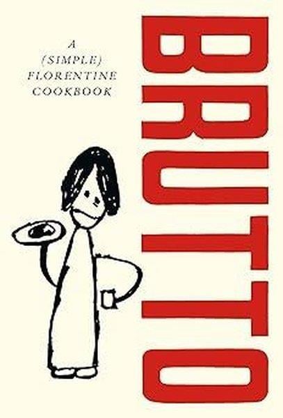 Russell NormanFoodBrutto : A (Simple) Florentine Cookbook