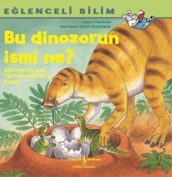 Imke RudelOkul Öncesi Başvuru KitaplarıBu Dinozorun İsmi Ne? - Eğlenceli Bilim