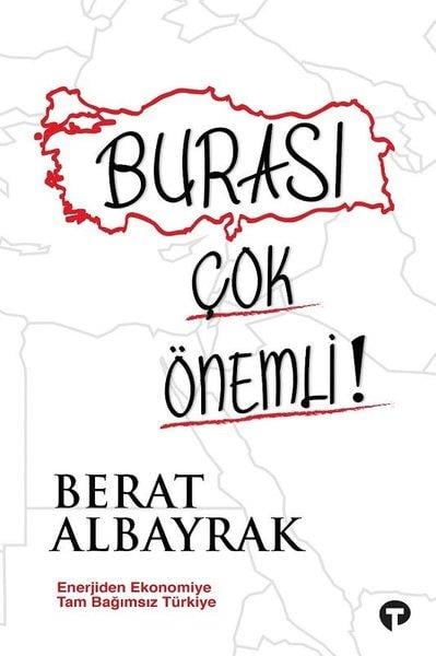 Berat AlbayrakAraştırma & İnceleme ve Referans KitaplarıBurası Çok Önemli! - Enerjiden Ekonomiye Tam Bağımsız Türkiye