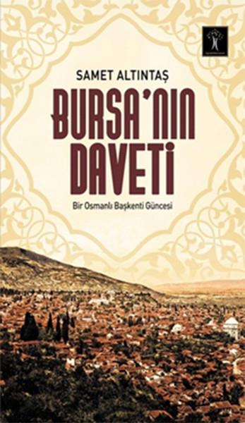 Yunus KaraaslanOsmanlı Tarihi KitaplarıBursa'nın Daveti - Bir Osmanlı Başkenti Güncesi