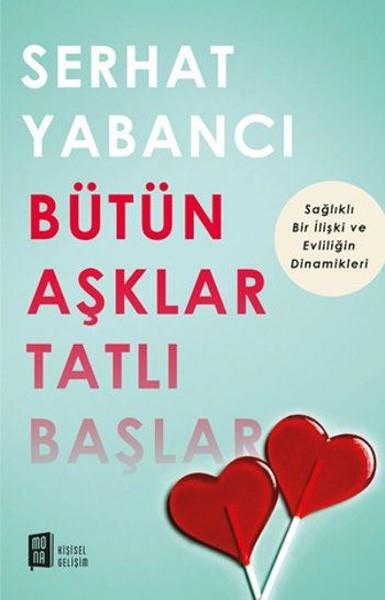 Serhat YabancıKadın - Erkek İlişkileri KitaplarıBütün Aşklar Tatlı Başlar