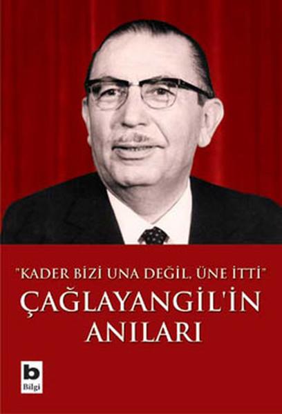 Tanju CılızoğluTarihi Biyografi ve Otobiyografi KitaplarıÇağlayangil ' in Anıları - Kader Bizi Una Değil  Üne İtti