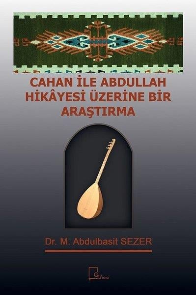 M. Abdulbasit SezerSosyal Bilimler KitaplarıCahan ile Abdullah Hikayesi Üzerine Bir Araştırma