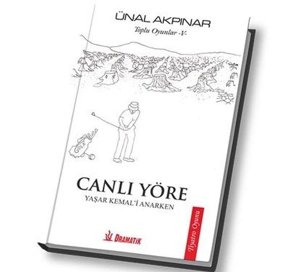 Ünal AkpınarSenaryo KitaplarıCanlı Yöre Yaşar Kemal'i Anarken Toplu Oyunlar 5