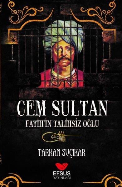 Tarkan SuçıkarOsmanlı Tarihi KitaplarıCem Sultan - Fatih'in Talihsiz Oğlu