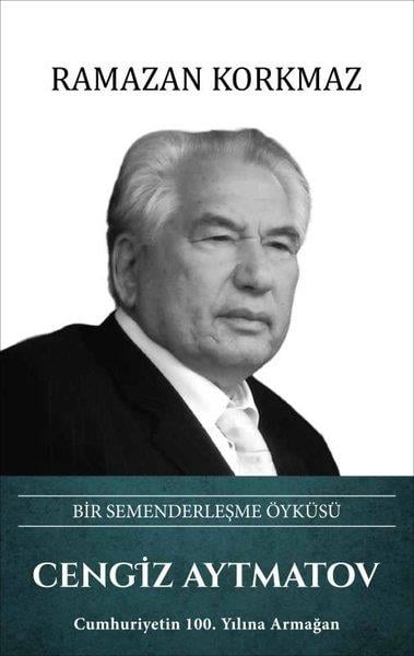 Ramazan KorkmazTarihi Biyografi ve Otobiyografi KitaplarıCengiz Aytmatov: Bir Semenderleşme Öyküsü