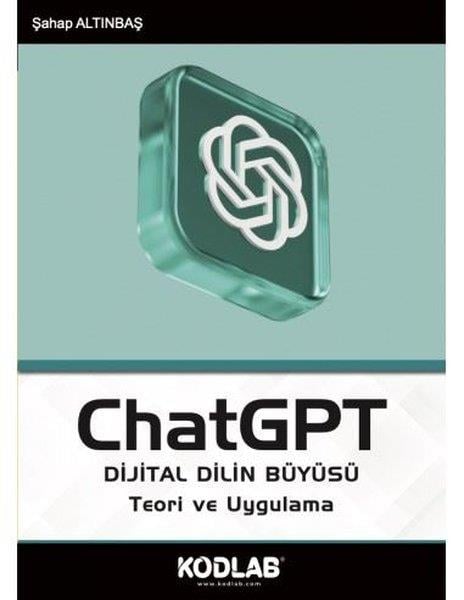 Şahap AltınbaşBilgisayar KitaplarıChatGPT Dijital Dilin Büyüsü - Teori ve Uygulama