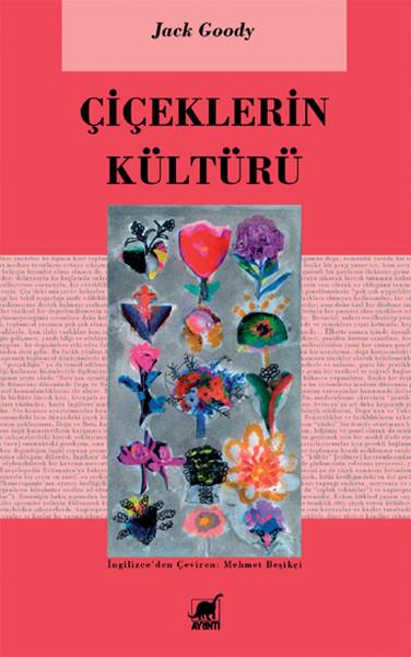 Jack GoodyAntropoloji KitaplarıÇiçeklerin Kültürü