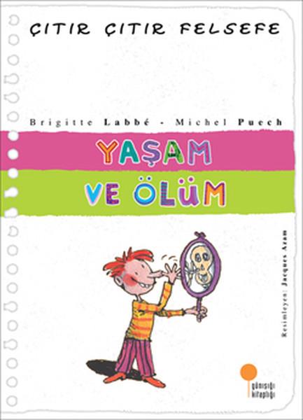 Michel PuechÇocuk Başvuru KitaplarıYaşam ve Ölüm - Çıtır Çıtır Felsefe 17