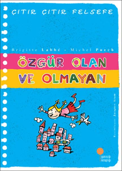 Brigitte LabbeÇocuk Başvuru KitaplarıÇıtır Çıtır Felsefe 9 - Özgür Olan ve Olmayan