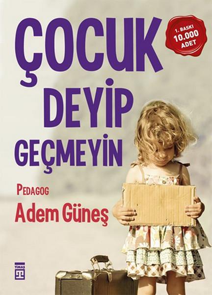 Adem GüneşÇocuk Psikolojisi KitaplarıÇocuk Deyip Geçmeyin