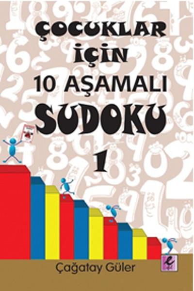 Çağatay GülerBilmece & Bulmaca KitaplarıÇocuklar İçin 10 Aşamalı Sudoku 1