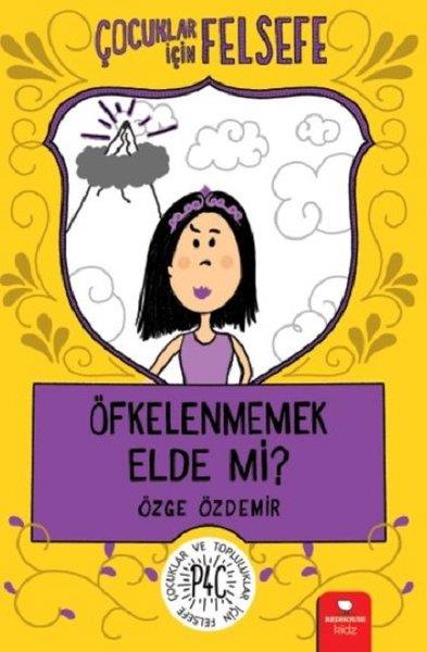Özge ÖzdemirÇocuk Başvuru KitaplarıÇocuklar İçin Felsefe: Öfkelenmemek Elde Mi?