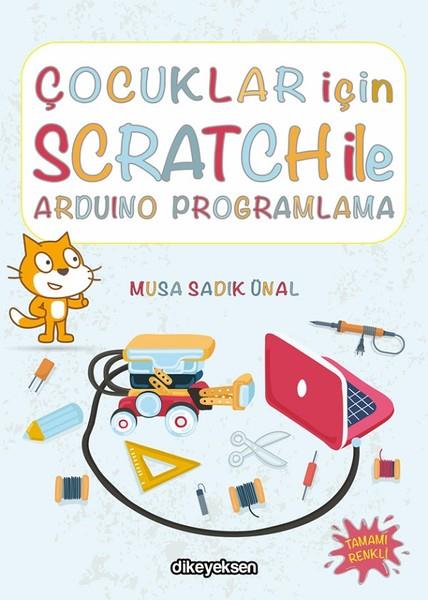 Musa Sadık ÜnalProgramlama KitaplarıÇocuklar için Scratch ile Arduino Programlama