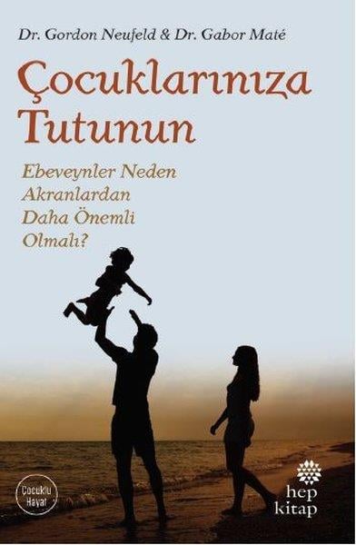Gabor MateAile ve Çocuk KitaplarıÇocuklarınıza Tutunun-Ebeveynler Neden Akranlardan Daha Önemli Olmalı?