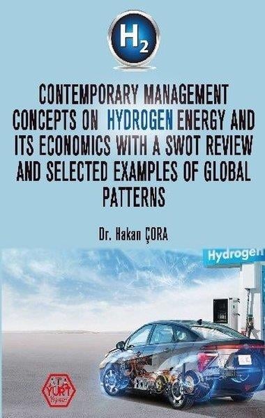 Hakan ÇoraElektrik-Elektronik MühendisliğiContemporary Management Concepts On Hydrogen Energy And Its Economics With A Swot Review And Selecte