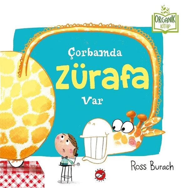 Ross BurachOkul Öncesi Öykü KitaplarıÇorbamda Zürafa Var-Organik Kitap