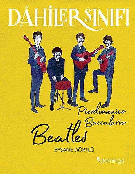 Pierdomenico BaccalarioÇocuk Başvuru KitaplarıDahiler Sınıfı: Beatles - Efsane Dörtlü