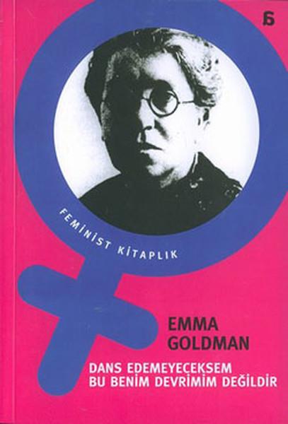 Emma GoldmanFeminismusDans Edemeyeceksem Bu Benim Devrimim Değildir