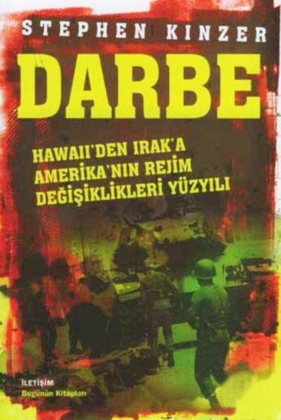 Stephen KinzerSiyaset Bilimi KitaplarıDarbe Hawaii'den Irak'a Amerikan'nın Rejim Değişiklikleri Yüzyılı