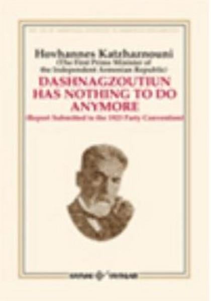 Hovhannes KatchaznouniGenel KonularDashnagtzoutiun Has Nothing To Do Anymore