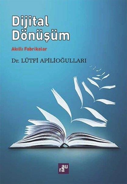 Lütfi Apilioğullarıİş Dünyası KitaplarıDijital Dönüşüm-Akıllı Fabrikalar