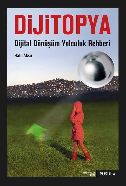 Halil AksuDijital Medya Yönetimi KitaplarıDijitopya-Dijital Dönüşüm Yolculuk Rehberi