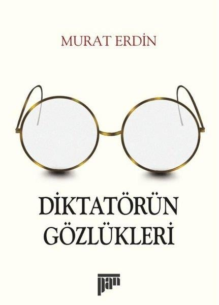 Murat ErdinDeneme KitaplarıDiktatörün Gözlükleri