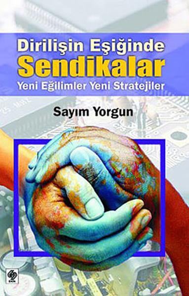 Sayım YorgunPolitik Akımlar ve Hareketler KitaplarıDirilişin Eşiğinde Sendikalar