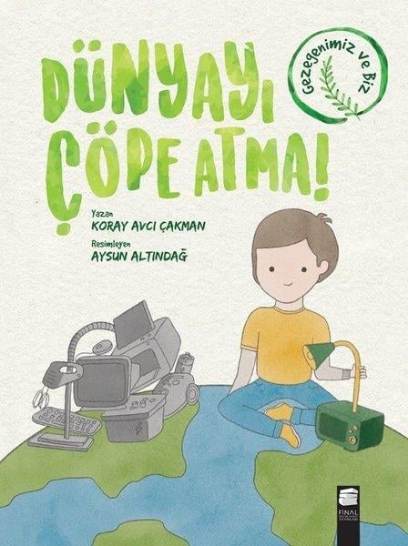 Koray Avcı ÇakmanBilimsel Çocuk KitaplarıDünyayı Çöpe Atma!