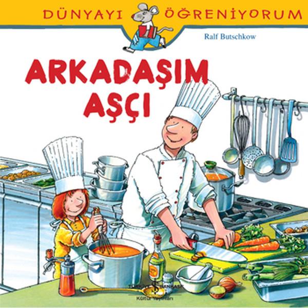 Ralf ButschkowOkul Öncesi Başvuru KitaplarıDünyayı Öğreniyorum-Arkadaşım Aşçı