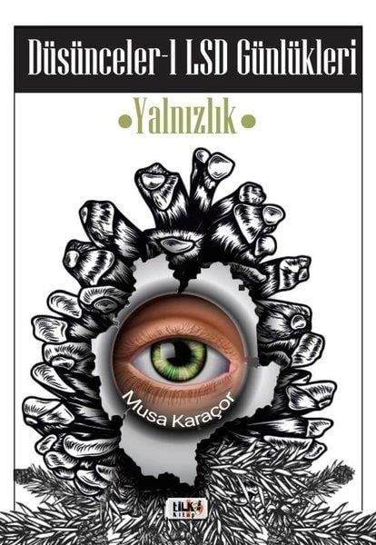 Musa KaraçorTürkçe RomanlarDüşünceler 1: LSD Günlükleri-Yalnızlık