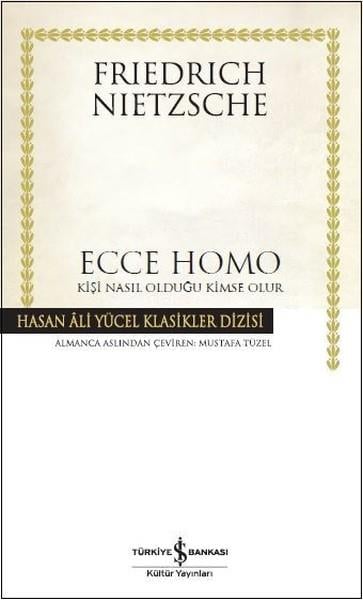 Friedrich NietzscheTürkçe RomanlarEcce Homo-Kişi Nasıl Olduğu Kimse Olur