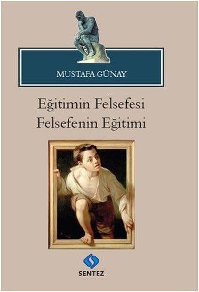 Mustafa GünayEğitimEğitimin Felsefesi Felsefenin Eğitimi