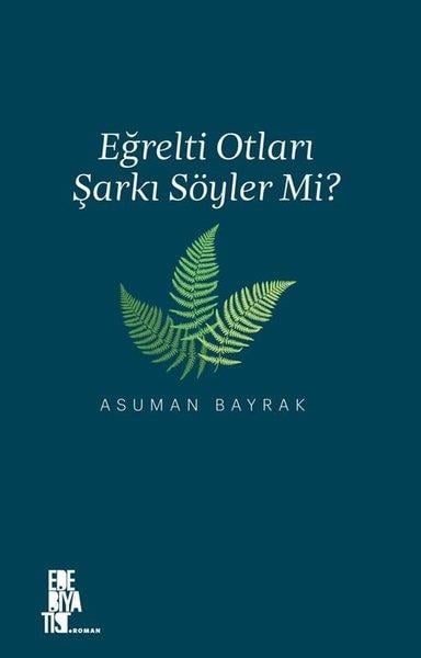 Asuman BayrakTürkische RomaneEğrelti Otları Şarkı Söyler mi?