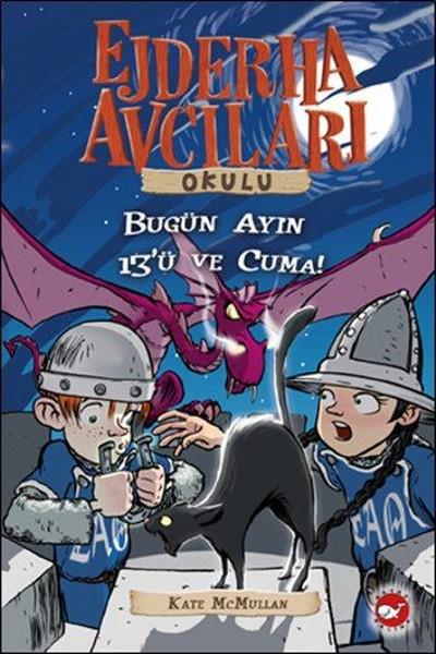 Kate McMullanÇocuk RomanlarıEjderha Avcıları Okulu 13 Bugün Ayın 13'ü ve Cuma!