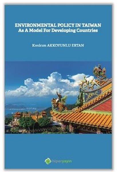 Kıvılcım Akkoyunlu ErtanPolitics and Current AffairsEnviromental Policy In Taiwan As a Model for Developing Countries