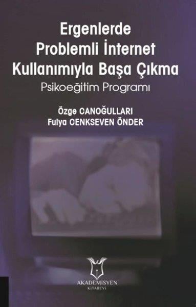 Fulya Cenkseven ÖnderBilgisayar Teknolojisi KitaplarıErgenlerde Problemli İnternet Kullanımıyla Başa Çıkma