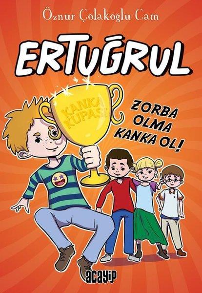 Öznur Çolakoğlu CamÇocuk Hikaye KitaplarıErtuğrul - Zorba Olma Kanka Ol