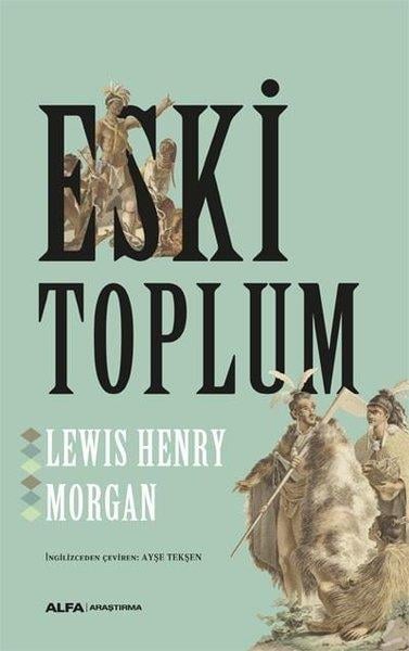 Lewis Henry MorganAntropolojiEski Toplum