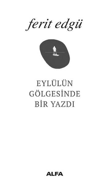 Ferit EdgüFerit Edgü (1936 - 2030)Eylül'ün Gölgesinde Bir Yazdı