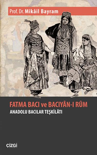Mikail BayramDiğerFatma Bacı ve Bacıyan-ı Rum - Anadolu Bacıları Teşkilatı