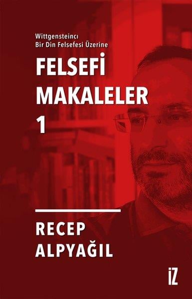 Recep AlpyağılDin Felsefesi KitaplarıFelsefi Makaleler 1 - Wittgensteincı Bir Din Felsefesi Üzerine