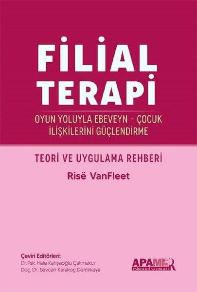 Rise VanFleetÇocuk Psikolojisi KitaplarıFilial Terapi - Oyun Yoluyla Ebeveyn - Çocuk İlişkilerini Güçlendirme - Teori ve Uygulama Rehberi