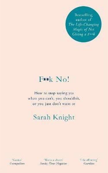 Sarah KnightPersonal DevelopmentFk No! : How to stop saying yes when you can't you shouldn't or you just don't want to