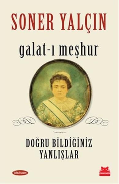 Soner YalçınAraştırma - İncelemeGalat-ı Meşhur - Doğru Bildiğiniz Yanlışlar