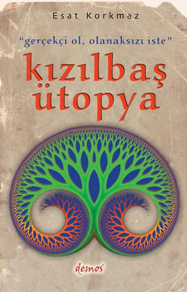 Zeynel AtalayAlevilik & Bektaşilik KitaplarıGerçekçi Ol Olanaksızı İste Kızılbaş Ütopya
